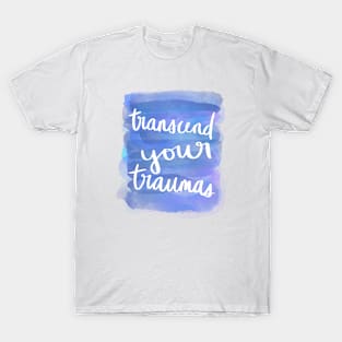 Transcend Your Traumas T-Shirt